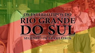 Os ESTEREÃ“TIPOS do RIO GRANDE DO SUL segundo os brasileiros [upl. by Livy]