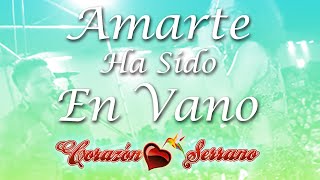 Corazón Serrano  Amarte Ha Sido En Vano Primicia [upl. by Chlori37]