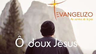 Ô doux Jésus  Evangelizo [upl. by Groveman]