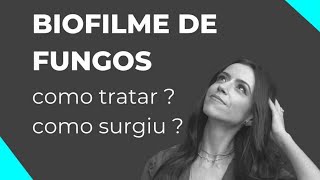 BIOFILME DE FUNGOS EM MIM COMO SURGIU COMO TRATAR [upl. by Unders]