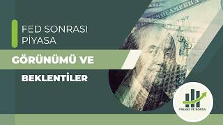 FED SONRASI PİYASA GÖRÜNÜMÜ VE BEKLENTİLER [upl. by Erasmus]