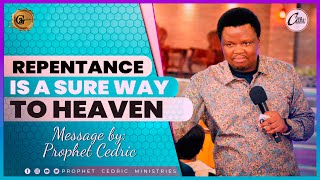 REPENTANCE IS A SURE WAY TO HEAVEN  Sermon by Prophet Cedric [upl. by Adnohsal]