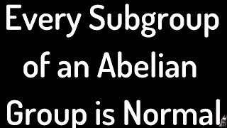 Every Subgroup of an Abelian Group is Normal Proof [upl. by Axela]