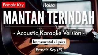 Mantan Terindah Karaoke Akustik  Raisa Female Key  HQ Audio [upl. by Dom]