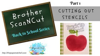 Cutting out Stencils with the Brother ScanNCut  Back to School  Part 1 [upl. by Notlimah]