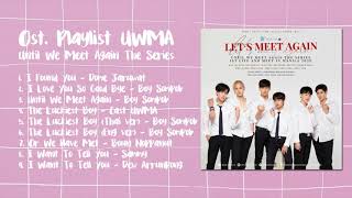 Playlist Ost Until We Meet Again The Series UWMA [upl. by Manwell]