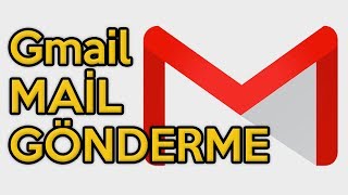 Gmail Mail Gönderme  Mail Atma ve Mail Yazma [upl. by Froma]