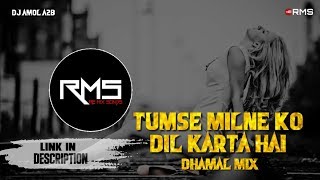 Tumse Milne Ko Dil Karta Hai Dj Mix Dhamal Mix  Dj Amol A2B [upl. by Okir497]