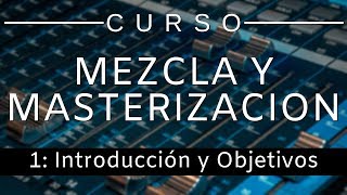 🔊Curso Mezcla y Masterización  1 Introducción Curso Completo  Tutorial [upl. by Reseta656]