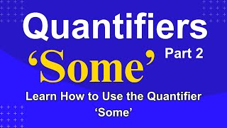 Quantifiers – A Complete Guide – Quantifiers in English – Part 2 – How to Use the Quantifier ‘Some’ [upl. by Autrey]