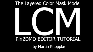 Pin2DMD Editor Tutorial LCM Layered Color Mask by Martin Knoppke [upl. by Orgalim715]