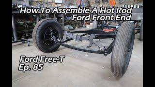 How To Assemble A Hot Rod Front End  Ford FreeT Ep 85 [upl. by Kcirdorb]