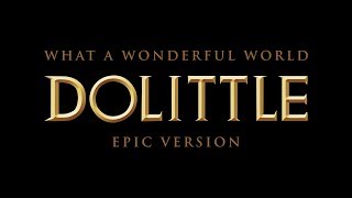 What A Wonderful World  Dolittle  Epic Version [upl. by Rehsa122]