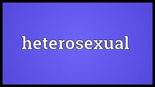 Heterosexual Meaning [upl. by Accisej]