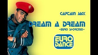 Dream A Dream Euro Shortmix  Captain Jack [upl. by Rissa]