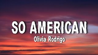 Olivia Rodrigo  So American Lyrics [upl. by Ahael]