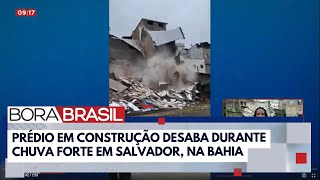 Prédio em construção desaba durante chuva em Salvador  Bora Brasil [upl. by Assyli]