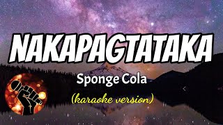 NAKAPAGTATAKA  SPONGE COLA karaoke version [upl. by Llerrac]