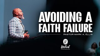 Avoiding A Faith Failure  Pastor Mark A Ellis [upl. by Auqeenwahs]