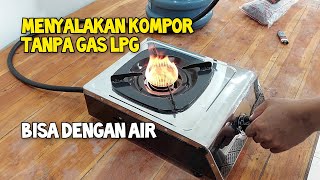 Cara Menyalakan Kompor Tanpa Gas LPG Dengan Air [upl. by Nlocnil]