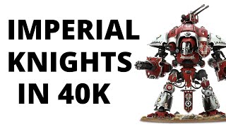 Imperial Knights in Warhammer 40K  an Army Overview and Strategy [upl. by Addiego]