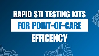 Empowering Patient Care Rapid STI Testing Kits for PointofCare Efficiency [upl. by Ransom]