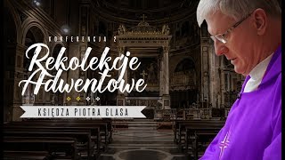 Ks Piotr Glas Rekolekcje adwentowe Konferencja II [upl. by Gussman274]