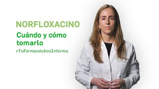 Norfloxacino cuándo y cómo tomarlo  Tu Farmacéutico Informa [upl. by Haroun]