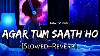 Agar tum sath ho slowed and reverb✅Arijit Singh 💯 lofi superhitmusic [upl. by Lu]