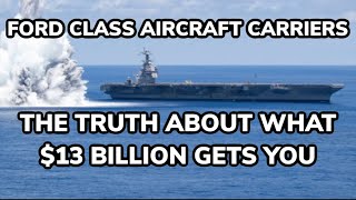 Ford Class Aircraft Carriers  The Truth About What 13 Billion Gets You [upl. by Assenna]