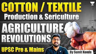 CottonTextile Production amp Sericulture  Agricultural Revolutions  UPSC Pre amp Mains  Sumit Konde [upl. by Yeznil]