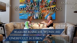 Warum Wünsche unerfüllt bleiben  SACRED CONVERSATIONS zwischen Mutter und Tochter St 2 Ausg 15 [upl. by Selegna549]