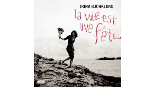 Irina Björklund  La vie est une fête [upl. by Aiotal]