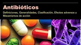 Antibióticos Definiciones Generalidades Clasificación y Mecanismos de acción [upl. by Wein446]