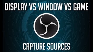 OBS Sources  Display vs Window vs Game Capture [upl. by Hofstetter]