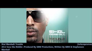 Shal Marshall  Trouble Soca Ska Riddim quot2012 Socaquot GBM [upl. by Choo]