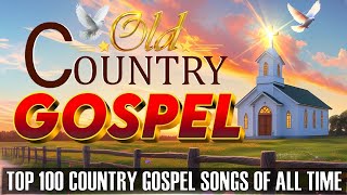 Top 100 Country Gospel Songs of All Time  w LYRICS 🙏Top Country Gospel Classics [upl. by Hayidan946]