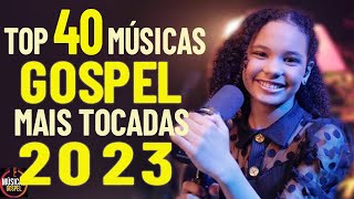 Louvores de Adoração 2023  Top 40 Músicas Gospel Mais Tocadas 2023  Hinos Evangélicos 2023 03 [upl. by Silda]