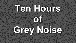 Grey Noise Ambient Sound for Ten Hours [upl. by Aenotna]