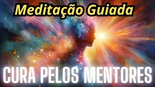 Meditação Guiada Cura pelos Mentores Espirituais [upl. by Sorgalim589]