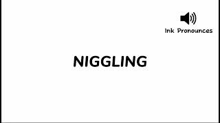 How to pronounce NIGGLING [upl. by Anivla552]