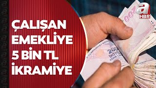 Çalışan emekliye 5 bin TL ödeme yapılmasını içeren önerge TBMMye gönderildi  A Haber [upl. by Lledniw]