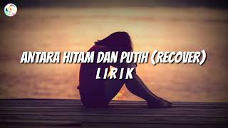 Antara Hitam Dan Putih🎵Lirik [upl. by Lettig]