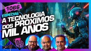 A TECNOLOGIA DOS PRÓXIMOS MIL ANOS  Inteligência Ltda Podcast 1066 [upl. by Teyut]