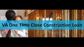 VA One Time Close Construction Loan Explained [upl. by Alenairam50]