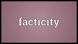 Facticity Meaning [upl. by Dihsar381]