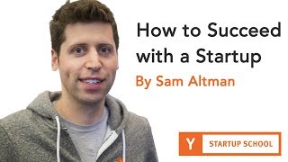 Sam Altman  How to Succeed with a Startup [upl. by Dallon]