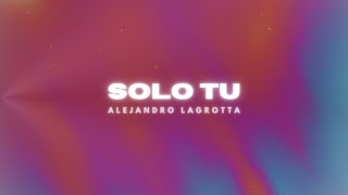 Solo tu  Alejandro Lagrotta [upl. by Lleryt]