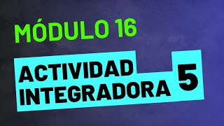 Actividad Integradora 5  Módulo 16  ACTUALIZADA PREPA EN LÍNEA SEP [upl. by Lorene]