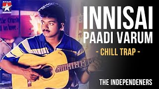 Innisai Paadivarum  Chill Trap  Thulladha Manamum Thullum  Vijay  The Independeners [upl. by Korwin]